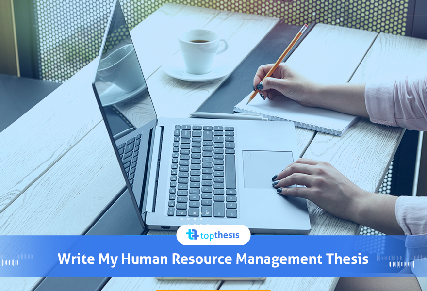 WRITE MY HUMAN RESOURCE MANAGEMENT THESIS